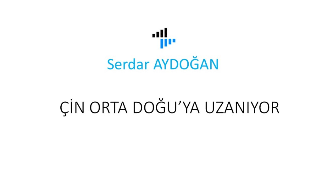 Çin Orta Doğu’ya&nbsp;Uzanıyor