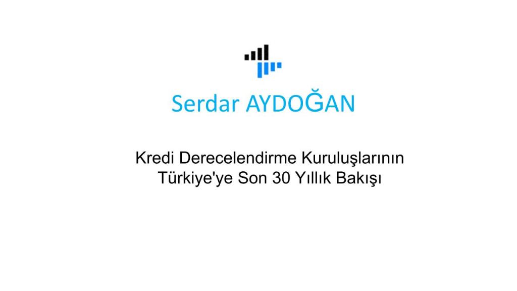 Kredi Derecelendirme Kuruluşlarının Türkiye’ye Son 30 Yıllık&nbsp;Bakışı